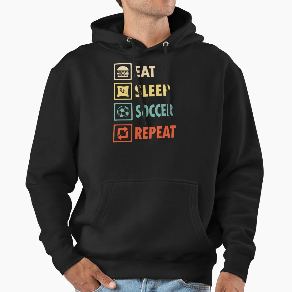 Eat Sleep Soccer Repeat Hoodie - Casual Everyday Wear Men Women - T-Shirt, Sweatshirt, Hoodie