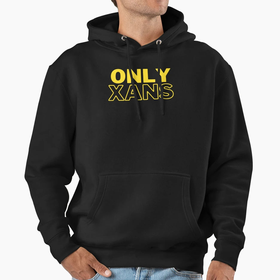 Only Xans Hoodie - Trendy Graphic Unisex - T-Shirt, Sweatshirt, Hoodie
