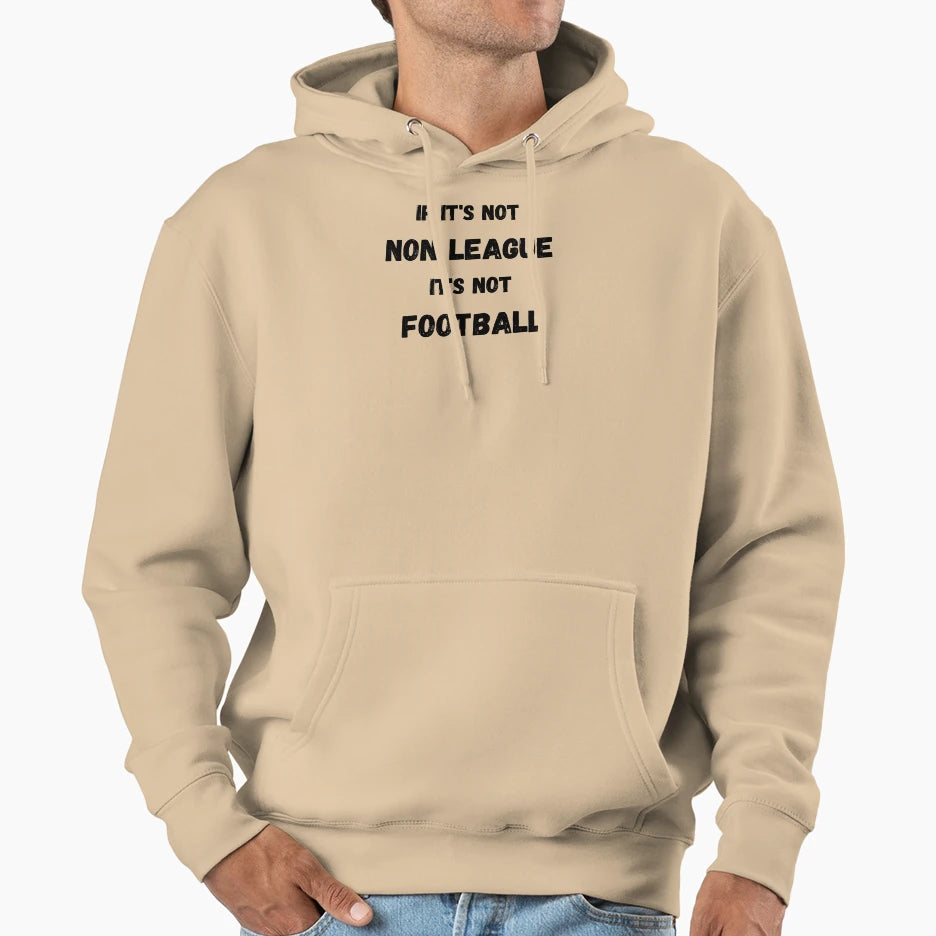 If Its Not Non League Its Not Football Hoodie - Graphic Print Unisex - T-Shirt, Sweatshirt, Hoodie