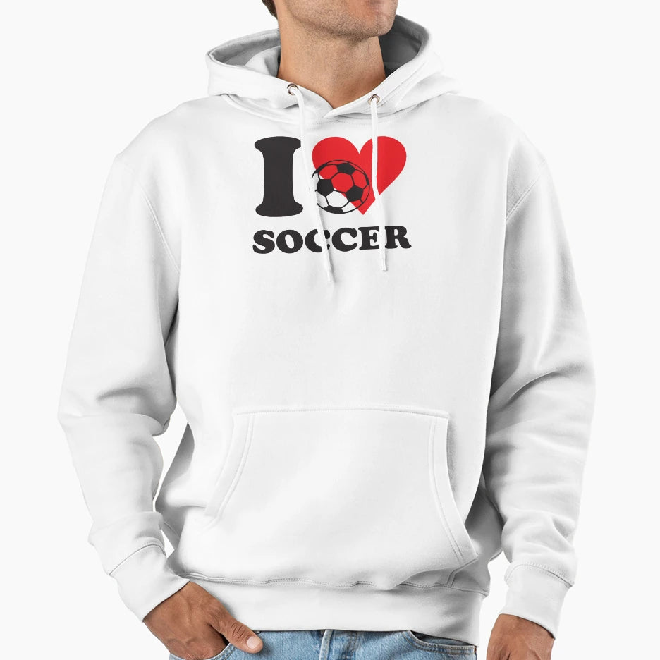 I Love Soccer Hoodie - Novelty Apparel Men Women - T-Shirt, Sweatshirt, Hoodie