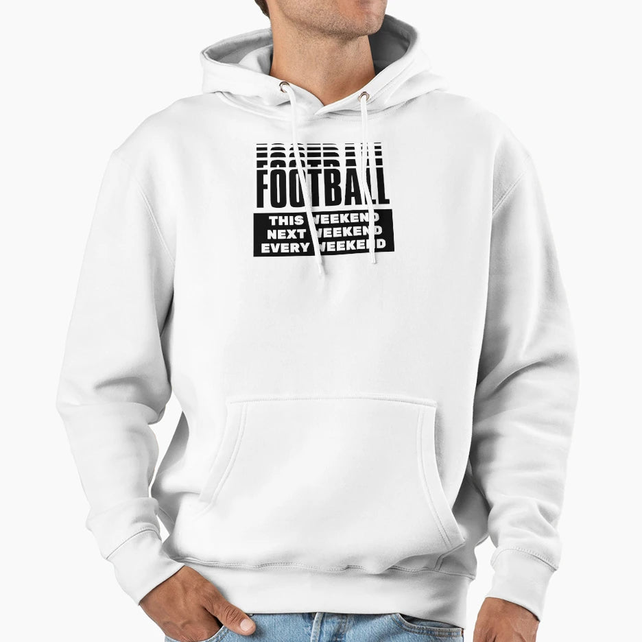 Football This Weekend Football Next Hoodie - Fun Novelty Design Unisex - T-Shirt, Sweatshirt, Hoodie