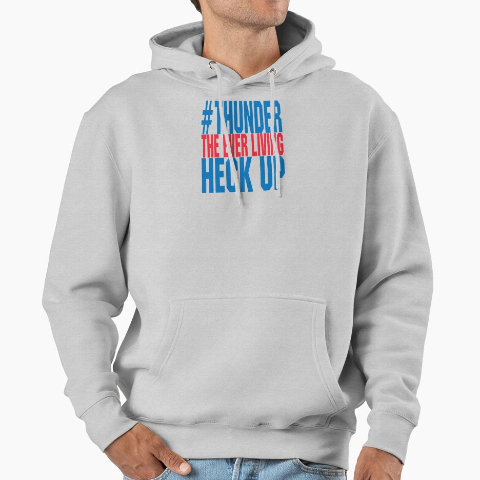 Thunder Everliving Heck Up Hoodie - Trendy Graphic for Adults - T-Shirt, Sweatshirt, Hoodie