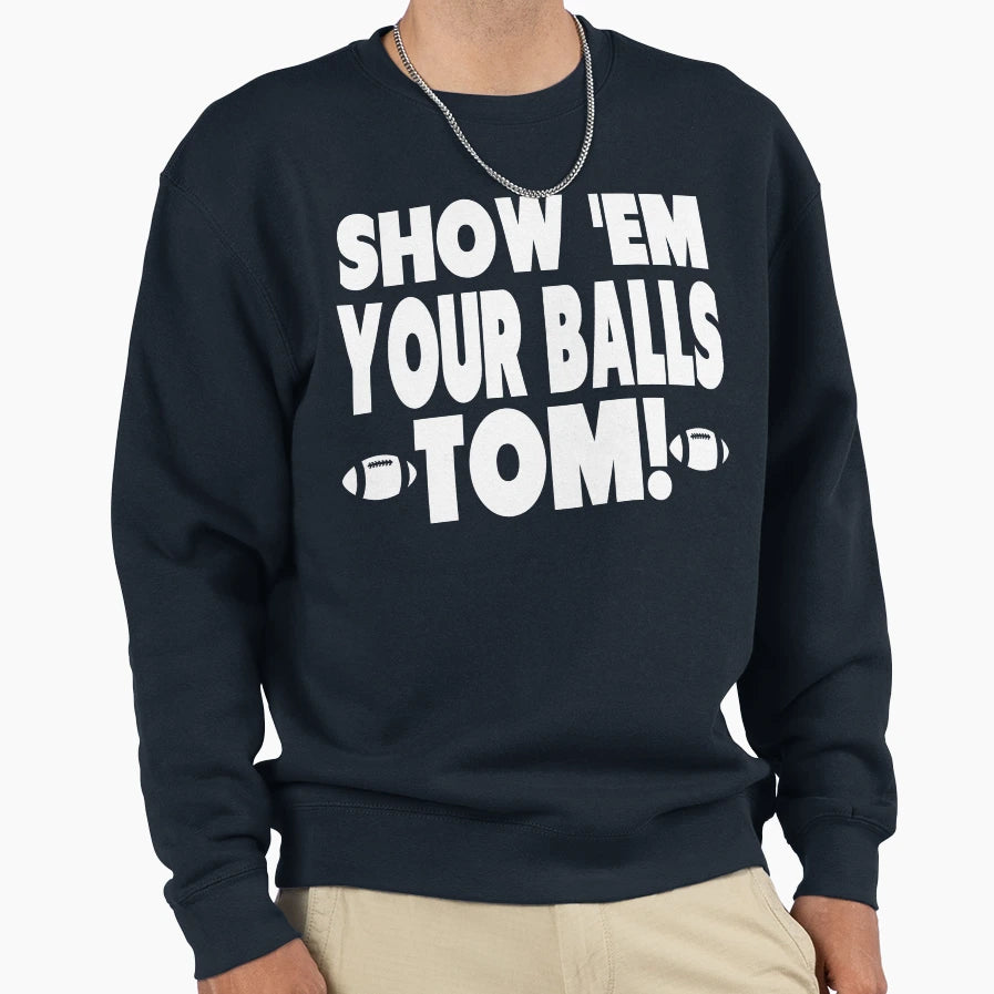Show Them Your Balls Tom Sweatshirt - Streetwear Style for Adults - T-Shirt, Sweatshirt, Hoodie
