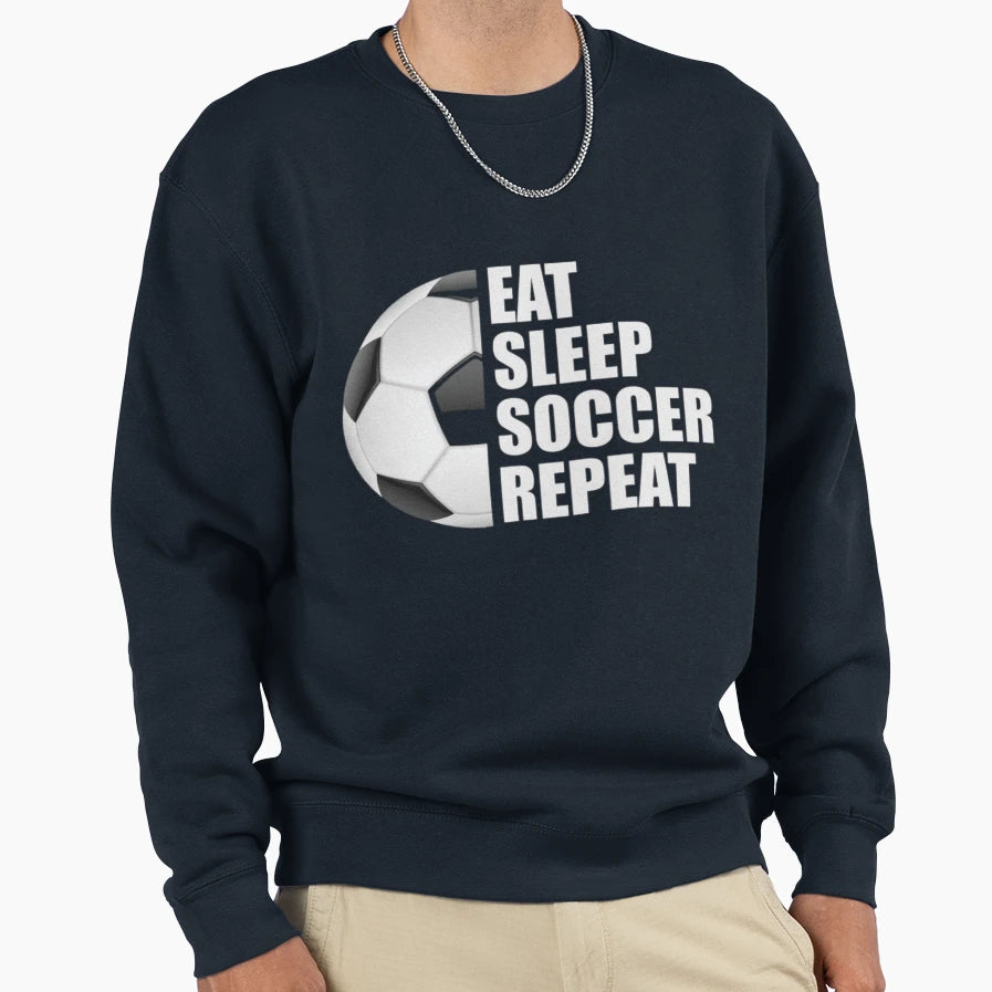 Eat Sleep Soccer Repeat Sweatshirt - Graphic Print Men Women - T-Shirt, Sweatshirt, Hoodie