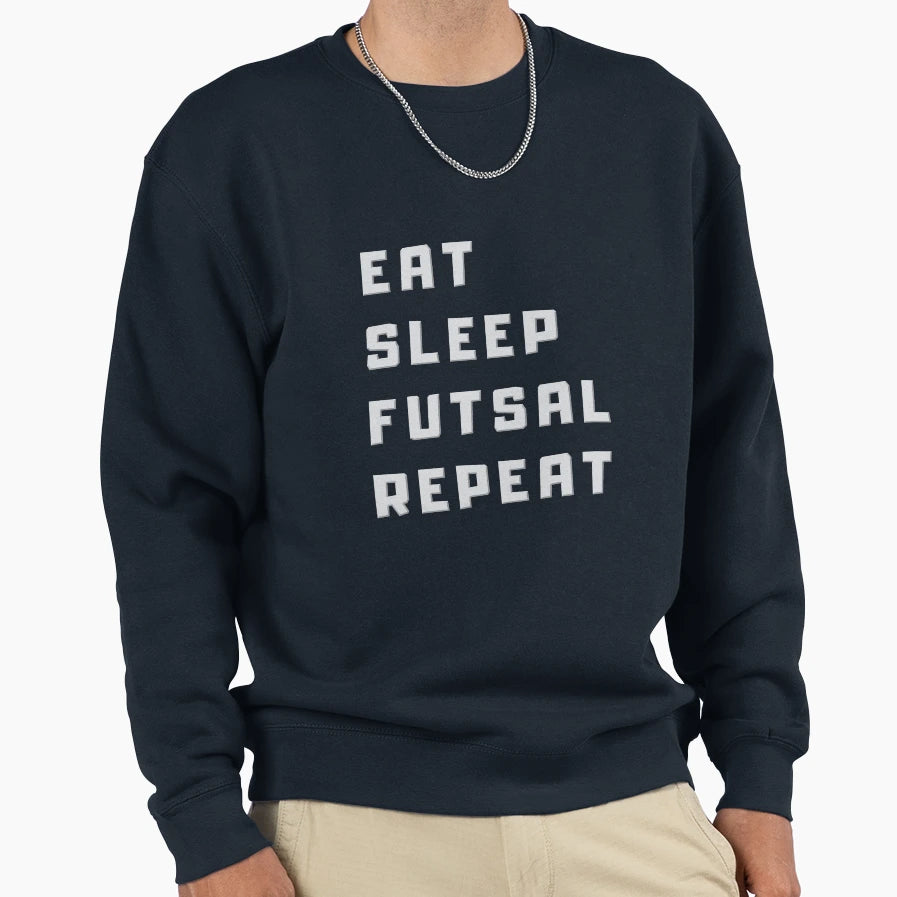 Eat Sleep Futsal Repeat Health Sweatshirt - Fun Novelty Design Unisex - T-Shirt, Sweatshirt, Hoodie