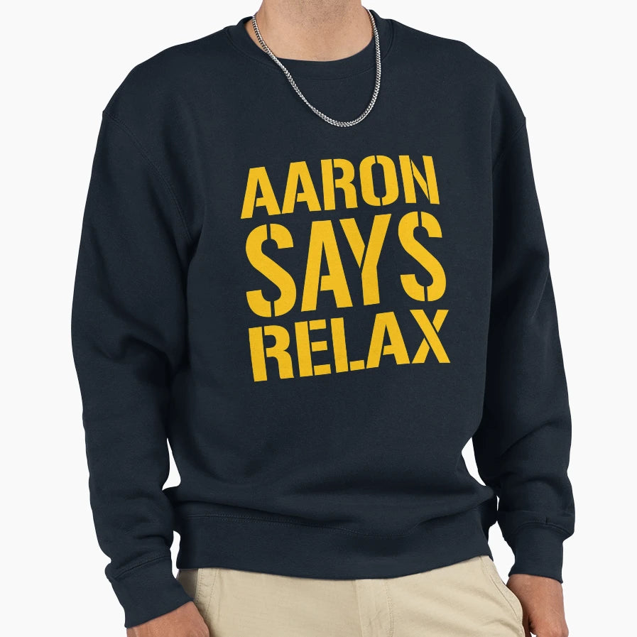 Aaron Says Relax Green Bay Sweatshirt - Casual Everyday Wear for Adults - T-Shirt, Sweatshirt, Hoodie