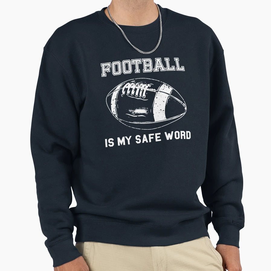 Football Is My Safe Word Sweatshirt - Aesthetic Graphic for Adults - T-Shirt, Sweatshirt, Hoodie