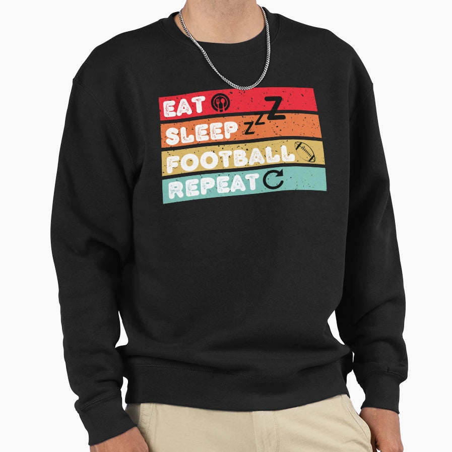Eat Sleep Football Repeat Sweatshirt - Novelty Apparel Men Women - T-Shirt, Sweatshirt, Hoodie
