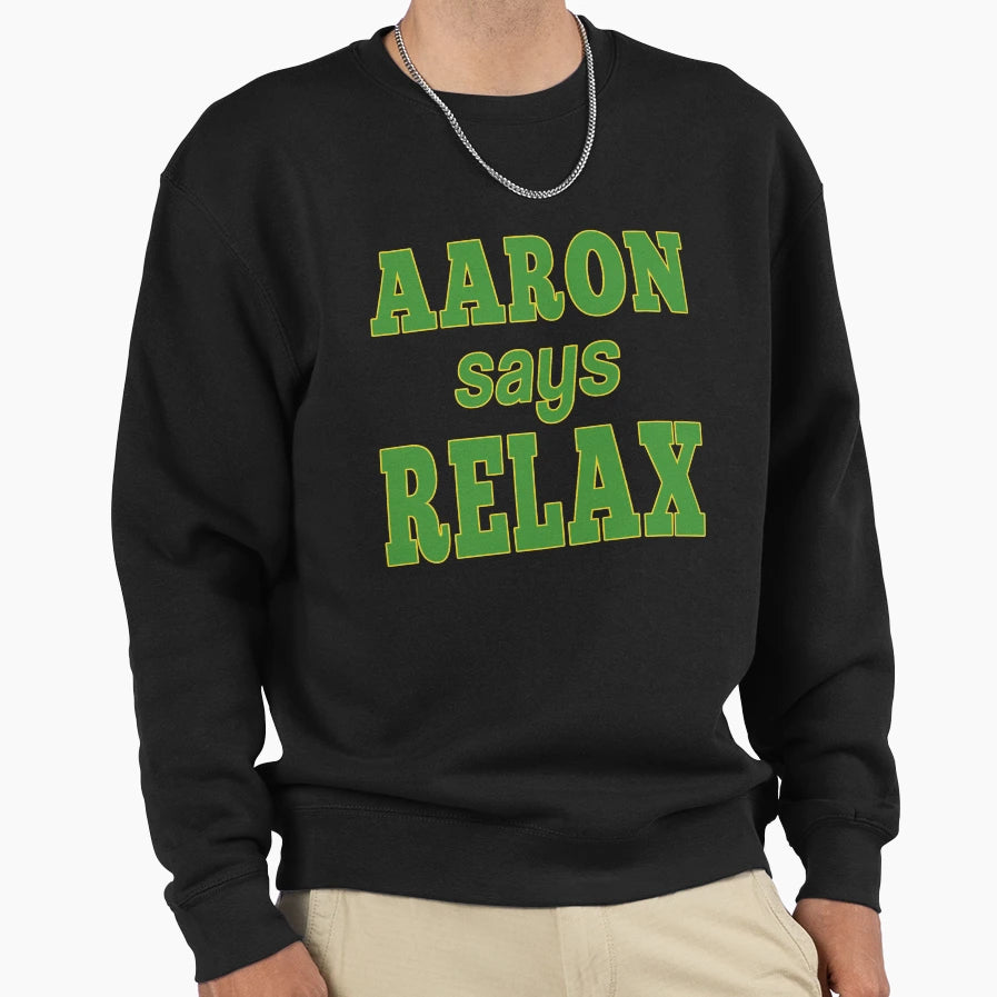 Aaron Says Relax Sweatshirt - Casual Everyday Wear for Adults - T-Shirt, Sweatshirt, Hoodie