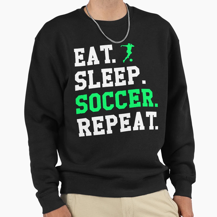 Eat Sleep Soccer Repeat Funny Sweatshirt - Aesthetic Graphic Men Women - T-Shirt, Sweatshirt, Hoodie