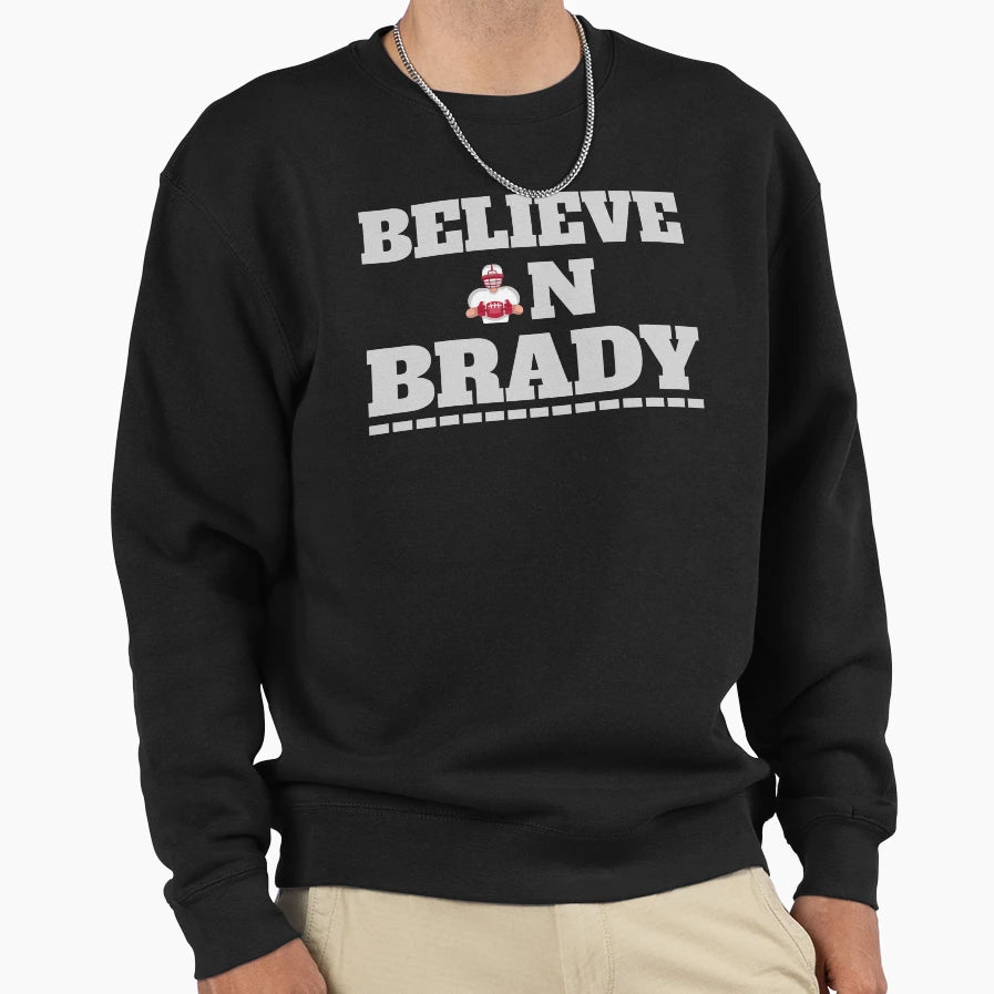 Believe Brady Tribute To Greatest All Sweatshirt - Graphic Print Unisex - T-Shirt, Sweatshirt, Hoodie