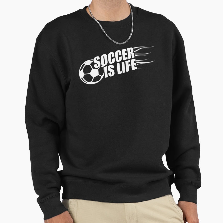 Soccer Is Life Sweatshirt - Custom Art Print Men Women - T-Shirt, Sweatshirt, Hoodie