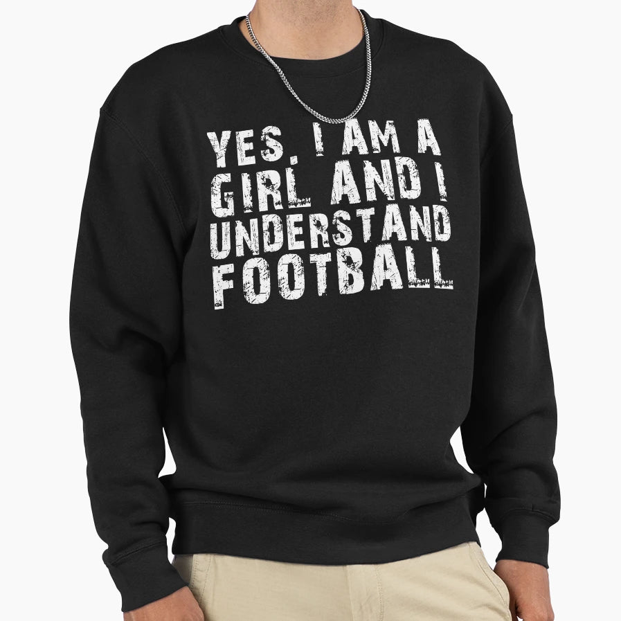 Yes I Am And I Understand Football Sweatshirt - Streetwear Style Men Women - T-Shirt, Sweatshirt, Hoodie