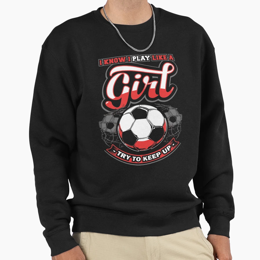 I Know I Play Like Try To Keep Up Sweatshirt - Minimalist Print for Adults - T-Shirt, Sweatshirt, Hoodie