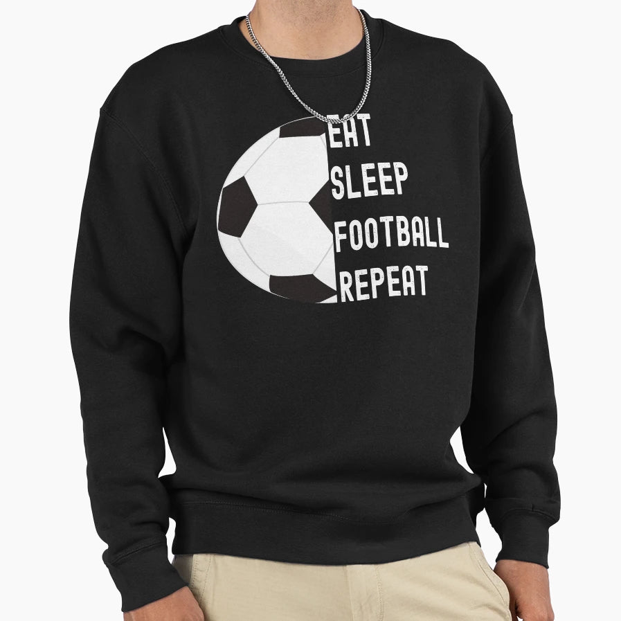 Eat Sleep Football Soccer Repeat Sweatshirt - Graphic Print Men Women - T-Shirt, Sweatshirt, Hoodie