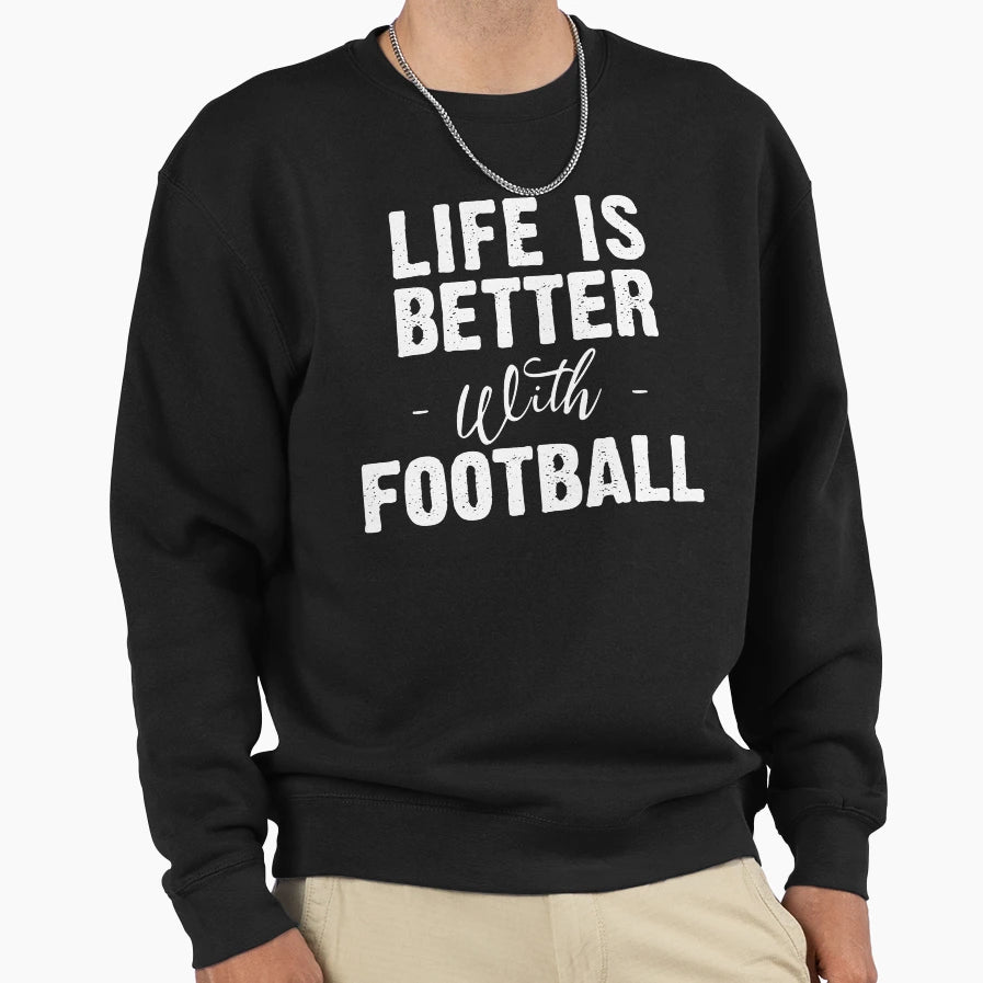 Life Is Better Football Sweatshirt - Streetwear Style for Adults - T-Shirt, Sweatshirt, Hoodie