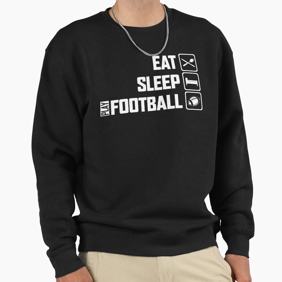 Eat Sleep Play Football Sweatshirt - Novelty Apparel Unisex - T-Shirt, Sweatshirt, Hoodie