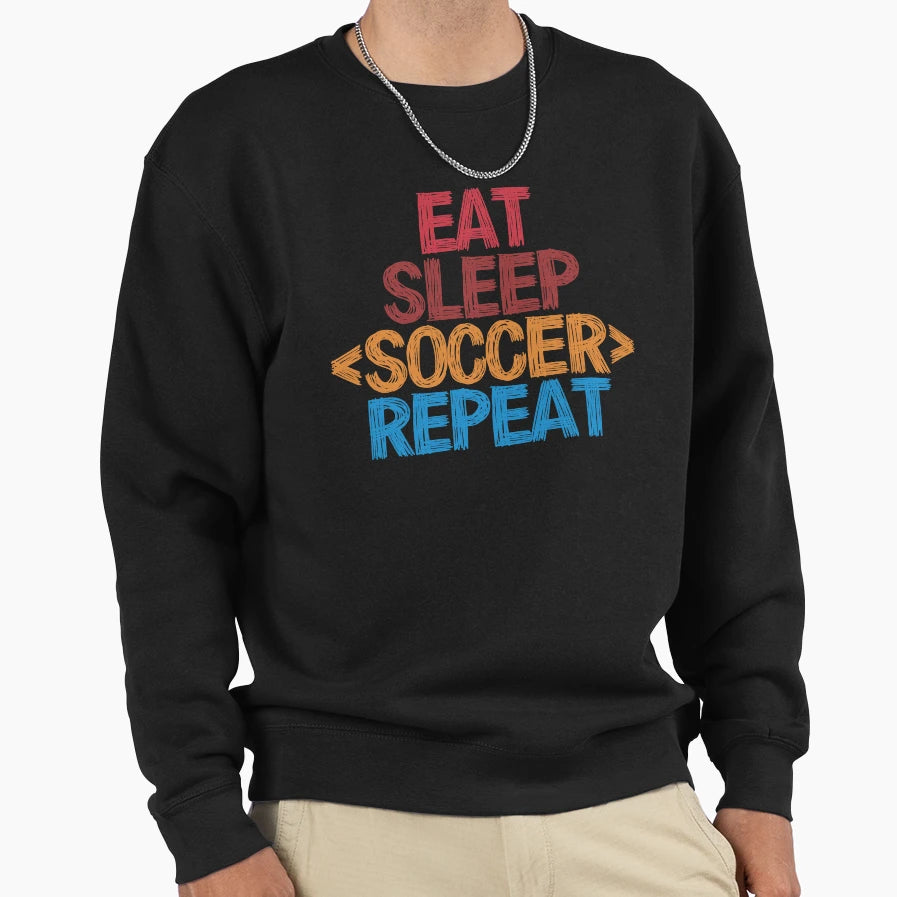 Eat Sleep Soccer Repeat Funny Colors Sweatshirt - Unique Graphic Men Women - T-Shirt, Sweatshirt, Hoodie