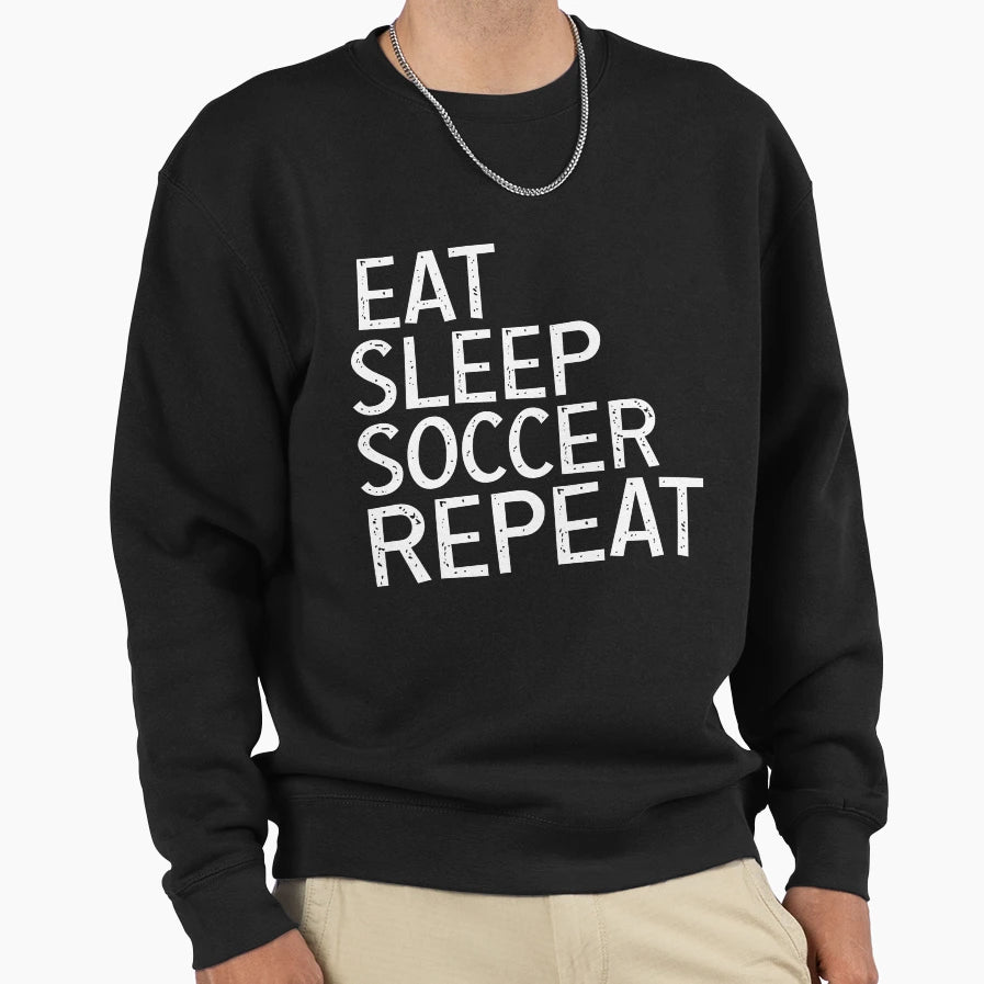 Eat Sleep Soccer Repeat Soccer Lover Sweatshirt - Novelty Apparel Men Women - T-Shirt, Sweatshirt, Hoodie