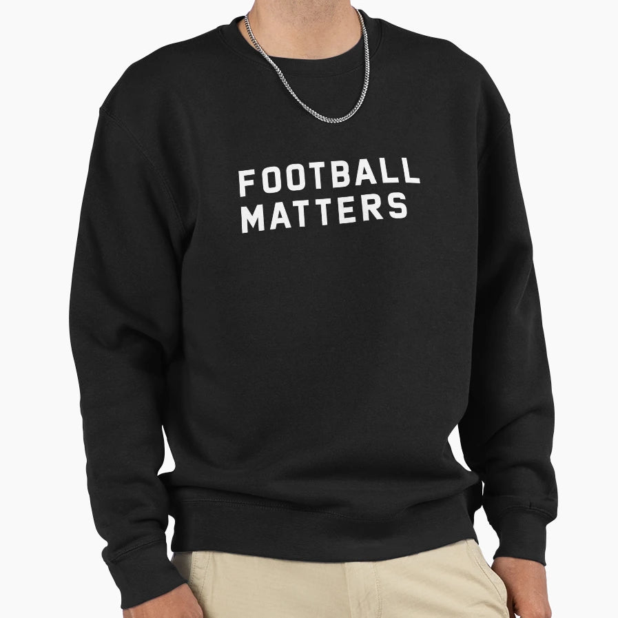 Football Matters Sweatshirt - Aesthetic Graphic Men Women - T-Shirt, Sweatshirt, Hoodie