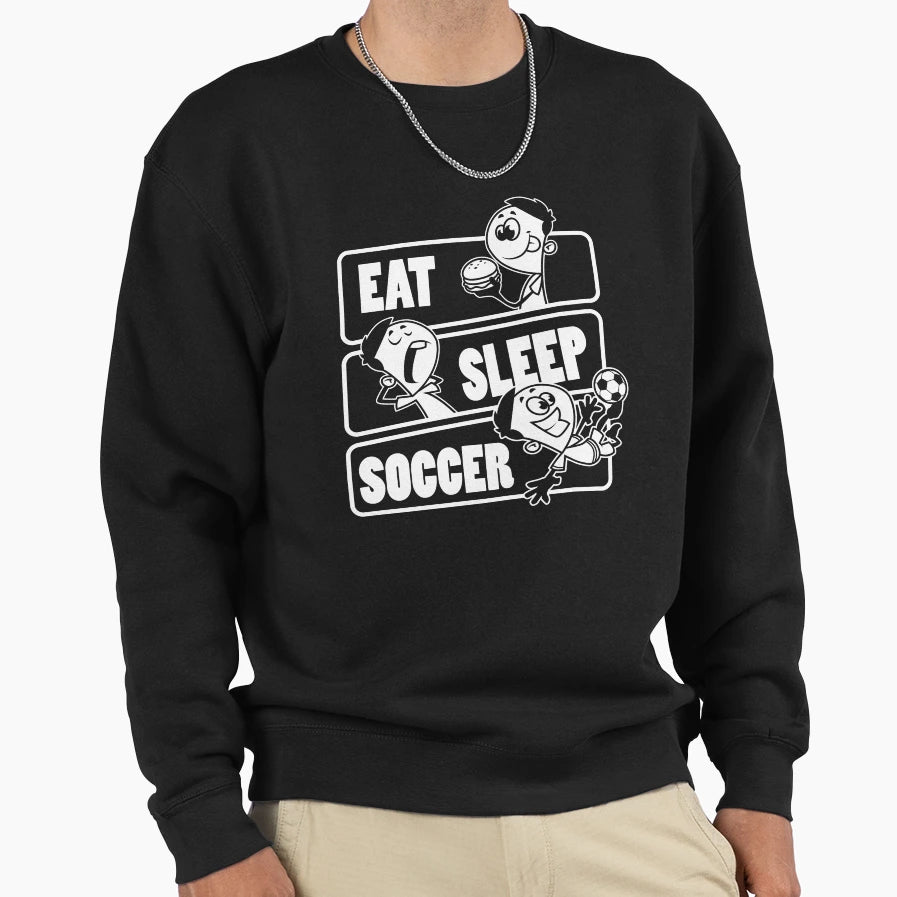 Eat Sleep Soccer Football Player Sweatshirt - Casual Everyday Wear Unisex - T-Shirt, Sweatshirt, Hoodie