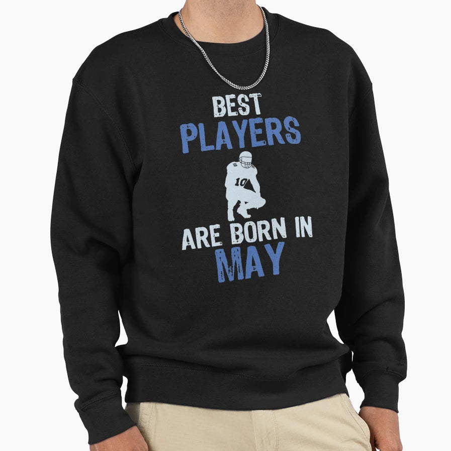 Best Players Are Born May Sports Sweatshirt - Trendy Graphic Men Women - T-Shirt, Sweatshirt, Hoodie