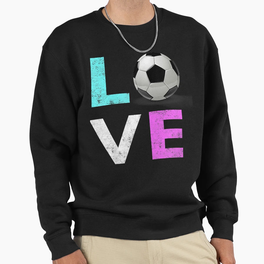 Love Soccer Best Fun Birthday Gift Sweatshirt - Novelty Apparel for Adults - T-Shirt, Sweatshirt, Hoodie