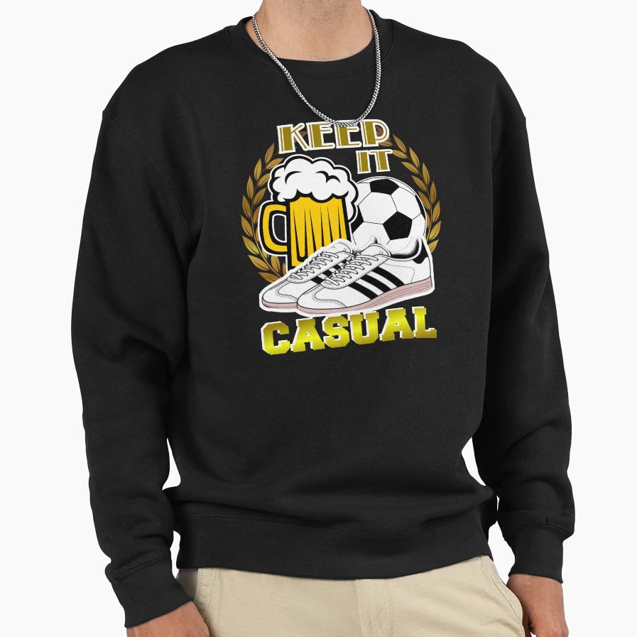 Keep It Casual Football Fanatics Sweatshirt - Streetwear Style Unisex - T-Shirt, Sweatshirt, Hoodie