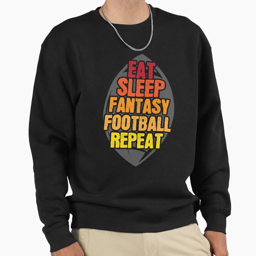 Eat Sleep Fantasy Football Repeat Sweatshirt - Streetwear Style Men Women - T-Shirt, Sweatshirt, Hoodie