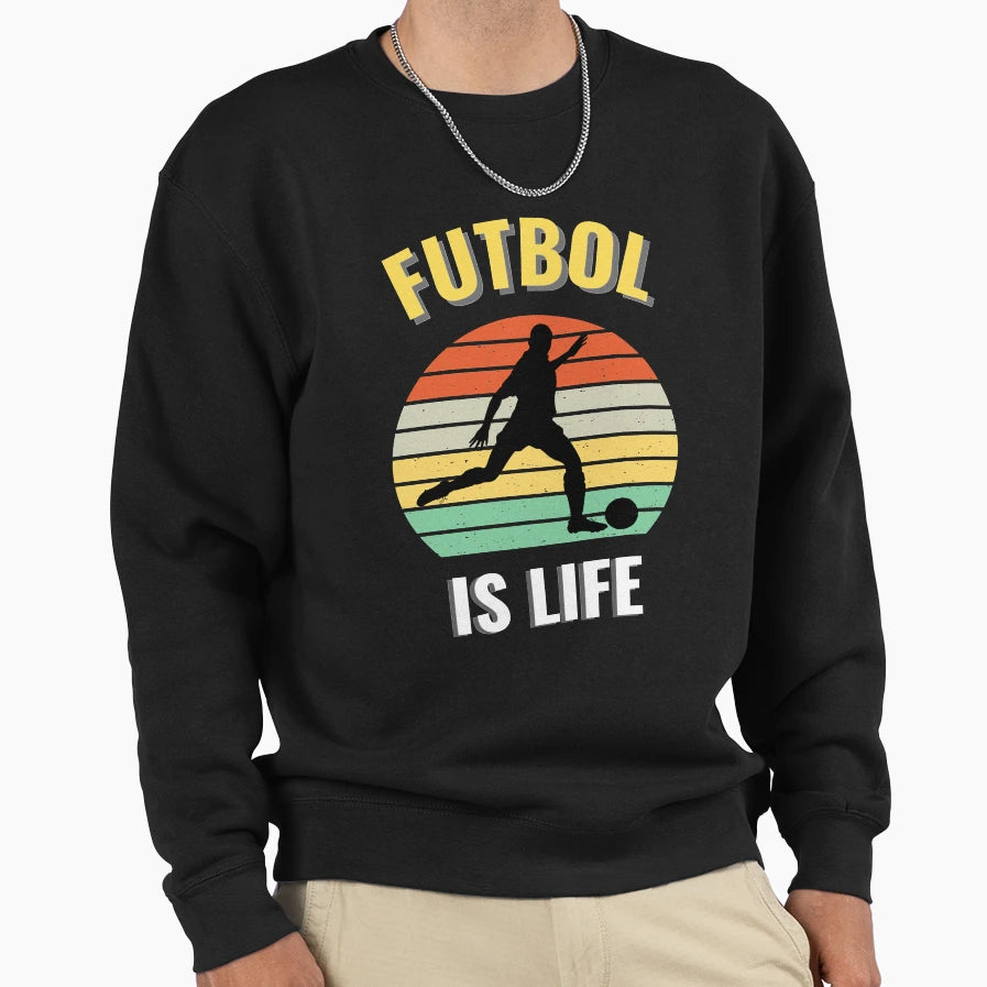 Best Funniest Futbol Is Life Idol Team Sweatshirt - Novelty Apparel Unisex - T-Shirt, Sweatshirt, Hoodie