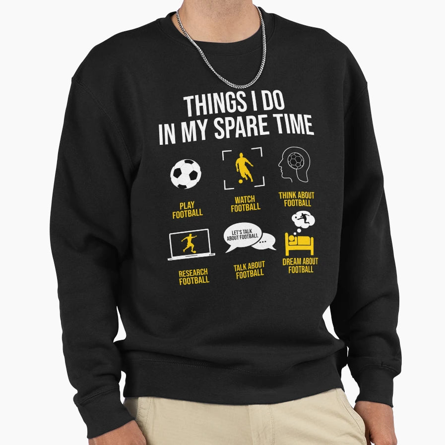 Football Soccer Things I Do My Spare Sweatshirt - Aesthetic Graphic Unisex - T-Shirt, Sweatshirt, Hoodie