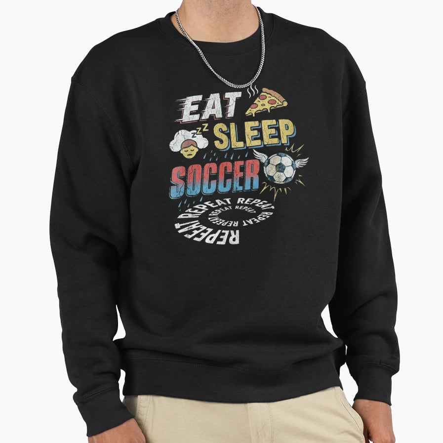 Eat Sleep Soccer Repeat Funny Soccer Sweatshirt - Trendy Graphic Unisex - T-Shirt, Sweatshirt, Hoodie