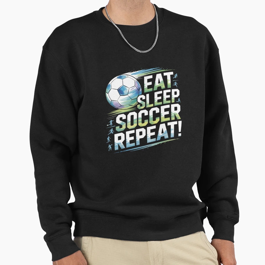 Soccer Eat Sleep Soccer Repeat Sweatshirt - Unique Graphic for Adults - T-Shirt, Sweatshirt, Hoodie