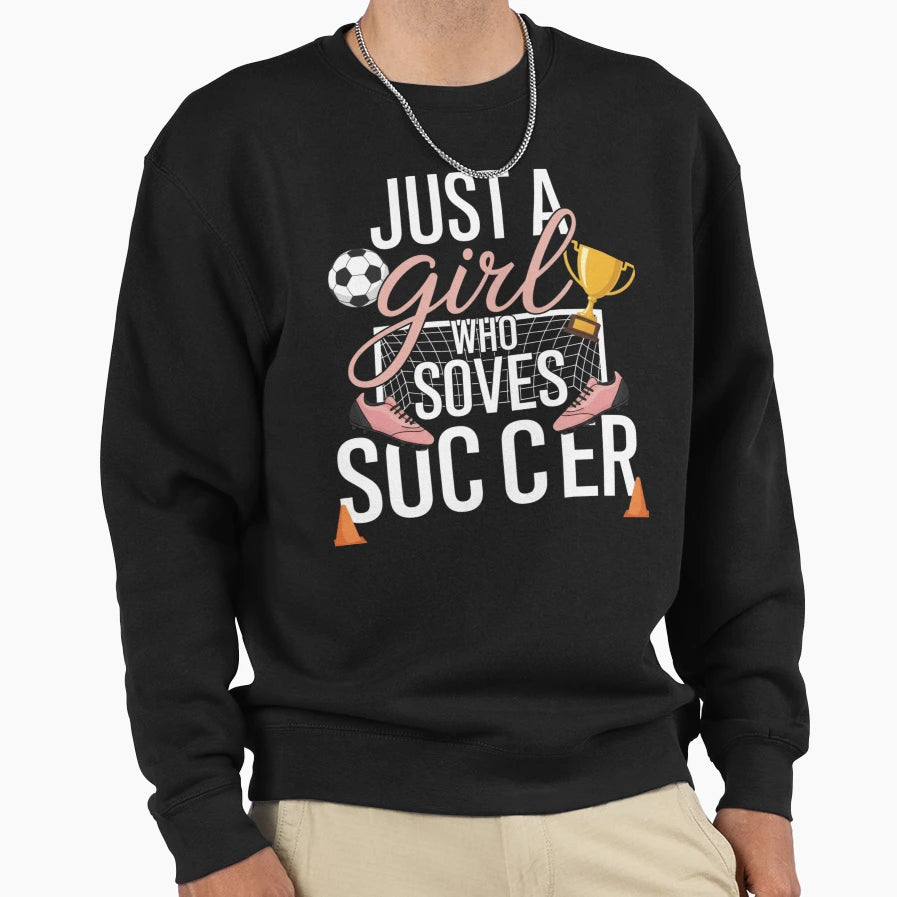 Who Loves Soccer Just Soccer Player Sweatshirt - Trendy Graphic for Adults - T-Shirt, Sweatshirt, Hoodie