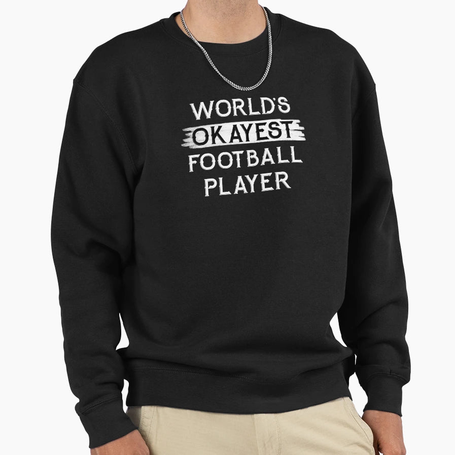 Worlds Okayest Football Player Sweatshirt - Custom Art Print for Adults - T-Shirt, Sweatshirt, Hoodie