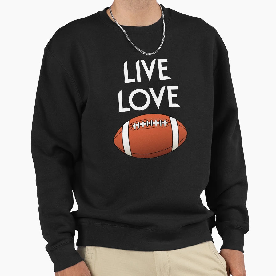 Live Love Football Sweatshirt - Casual Everyday Wear for Adults - T-Shirt, Sweatshirt, Hoodie