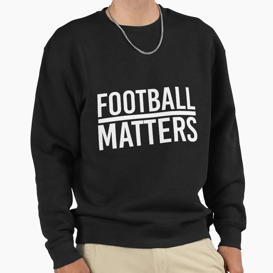 Football Matters Sweatshirt - Fun Novelty Design for Adults - T-Shirt, Sweatshirt, Hoodie