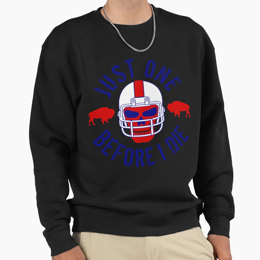 Buffalo Football Just One Before I Die Sweatshirt - Unique Graphic Unisex - T-Shirt, Sweatshirt, Hoodie