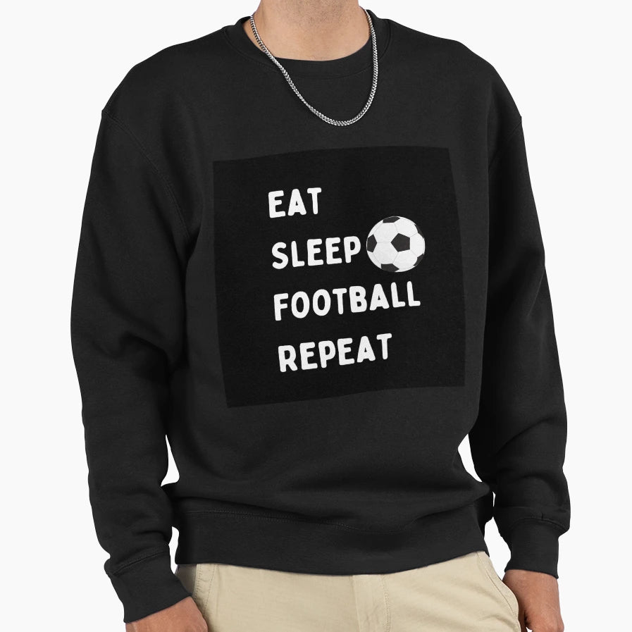 Eat Sleep Football Repeat Sweatshirt - Streetwear Style Men Women - T-Shirt, Sweatshirt, Hoodie