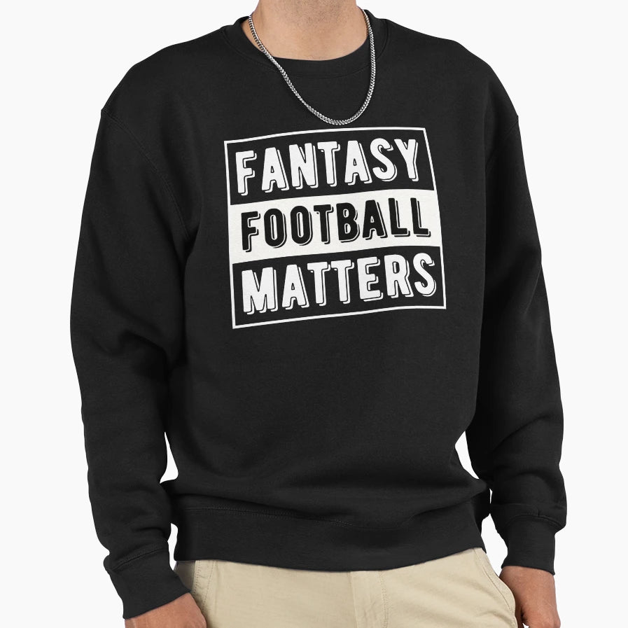 Fantasy Football Matters Sweatshirt - Graphic Print Men Women - T-Shirt, Sweatshirt, Hoodie