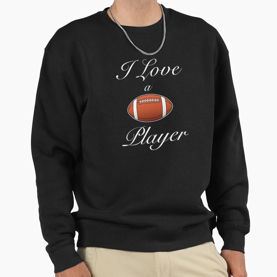 I Love Football Player Sweatshirt - Streetwear Style for Adults - T-Shirt, Sweatshirt, Hoodie