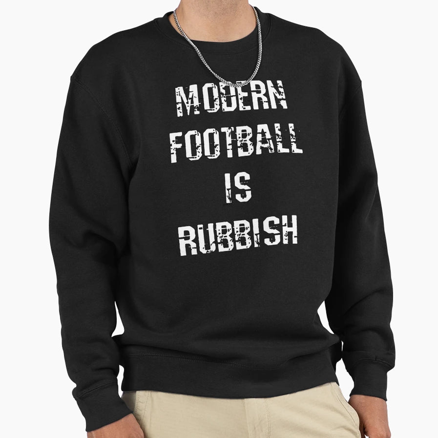 Modern Football Is Rubbish Sweatshirt - Custom Art Print Men Women - T-Shirt, Sweatshirt, Hoodie