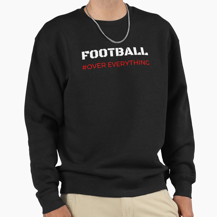 Football Over Everything Sweatshirt - Graphic Print for Adults - T-Shirt, Sweatshirt, Hoodie