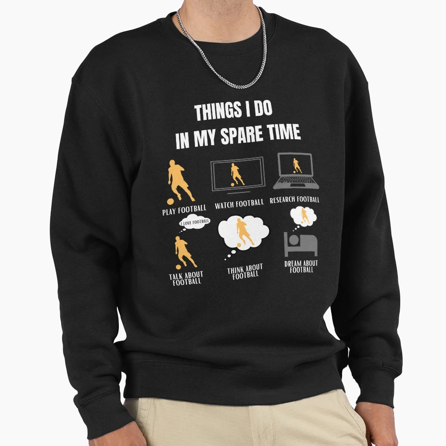 Football Funny Soccer Player Sweatshirt - Casual Everyday Wear Men Women - T-Shirt, Sweatshirt, Hoodie