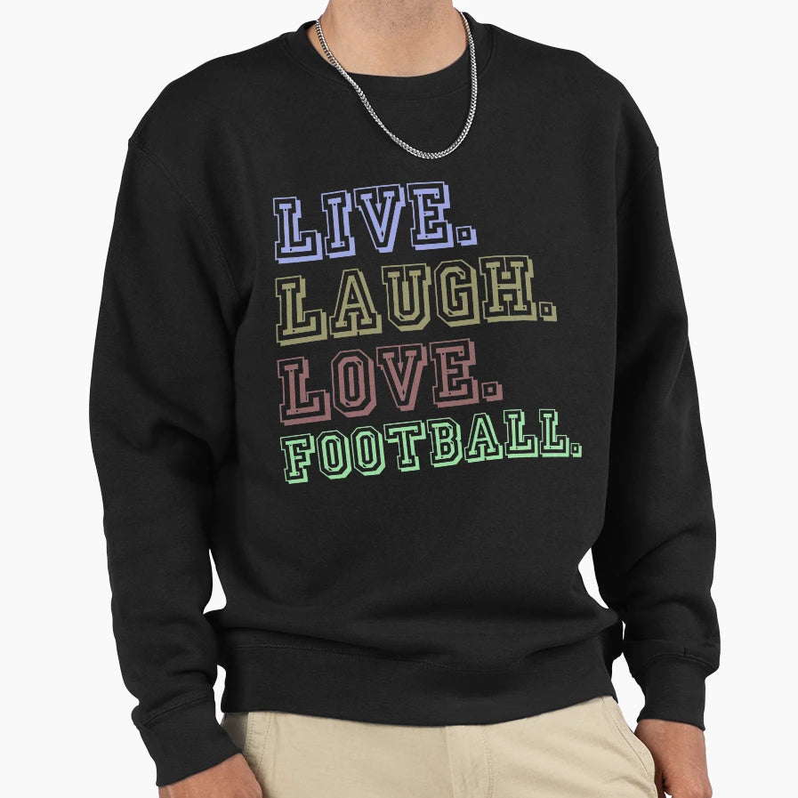 Live Laugh Love Football Funny T-Shirt - Casual Everyday Wear for Adults - T-Shirt, Sweatshirt, Hoodie