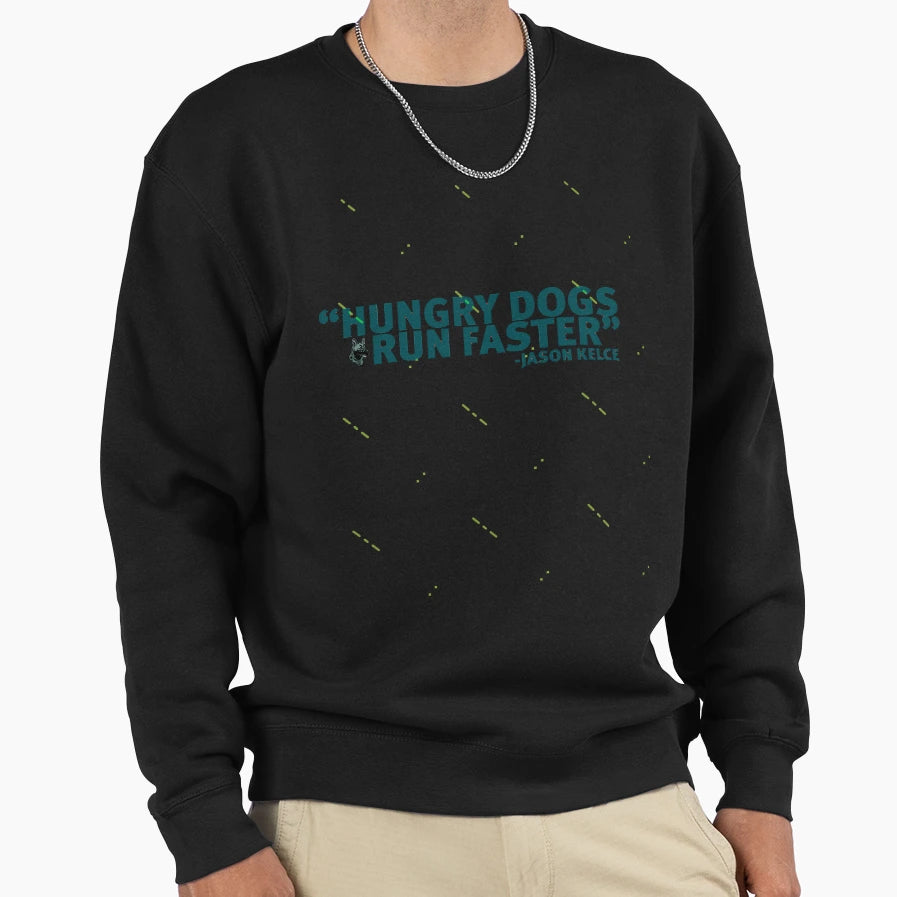 Hungry Dogs Run Faster Sweatshirt - Novelty Apparel Unisex - T-Shirt, Sweatshirt, Hoodie