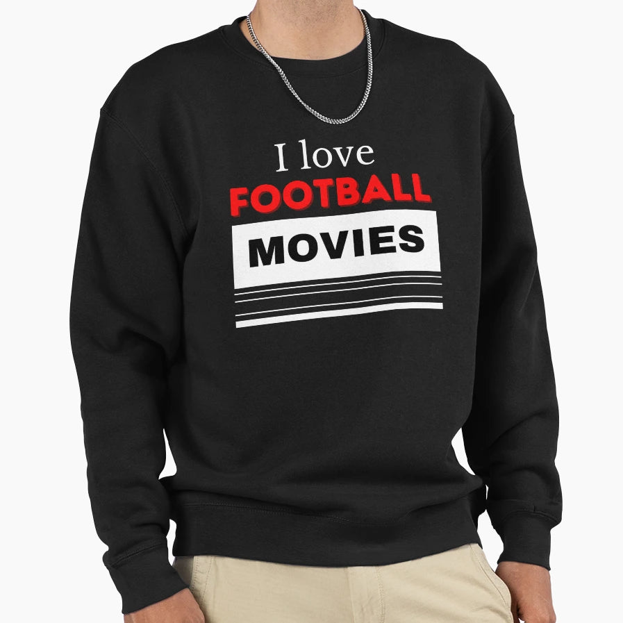 I Love Football Movies Sweatshirt - Graphic Print Men Women - T-Shirt, Sweatshirt, Hoodie