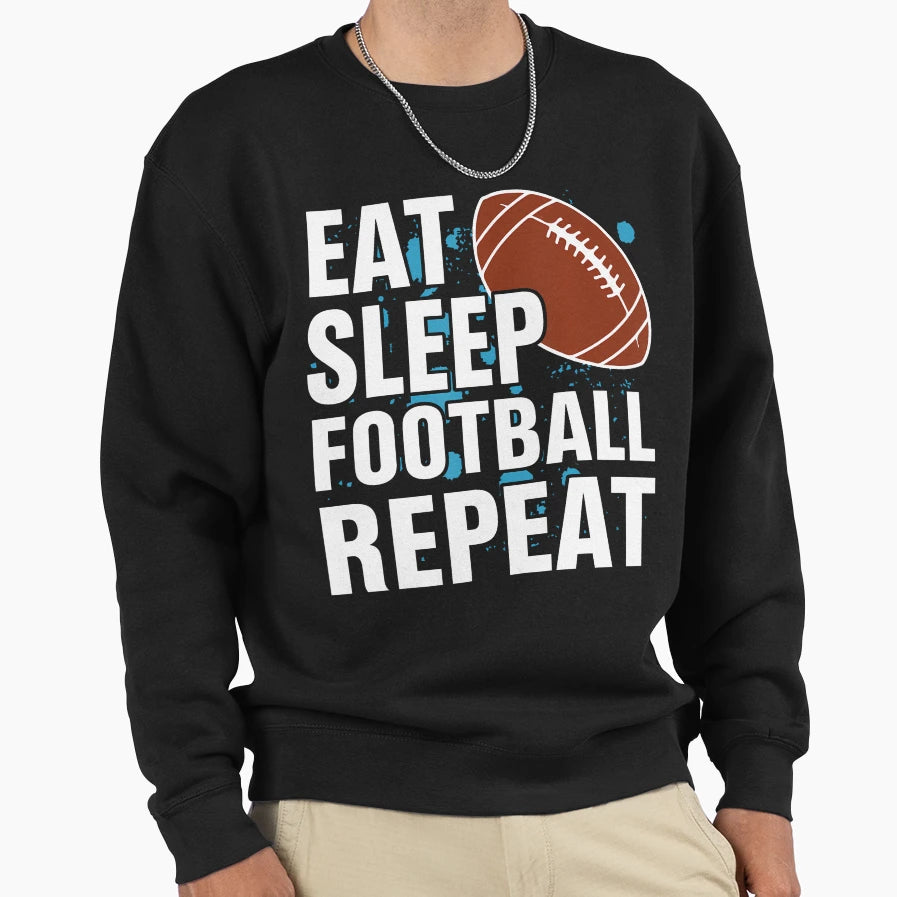Eat Sleep Football Repeat Sweatshirt - Unique Graphic Unisex - T-Shirt, Sweatshirt, Hoodie