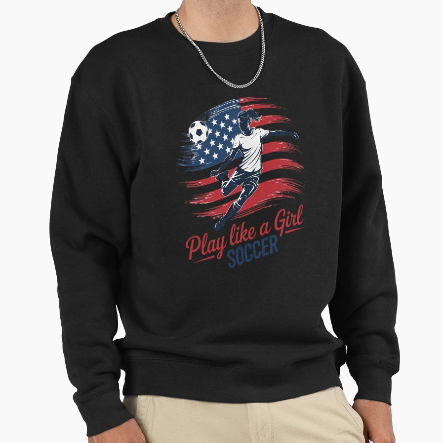 Play Like Soccer Sport Teen Womens Sweatshirt - Unique Graphic for Adults - T-Shirt, Sweatshirt, Hoodie