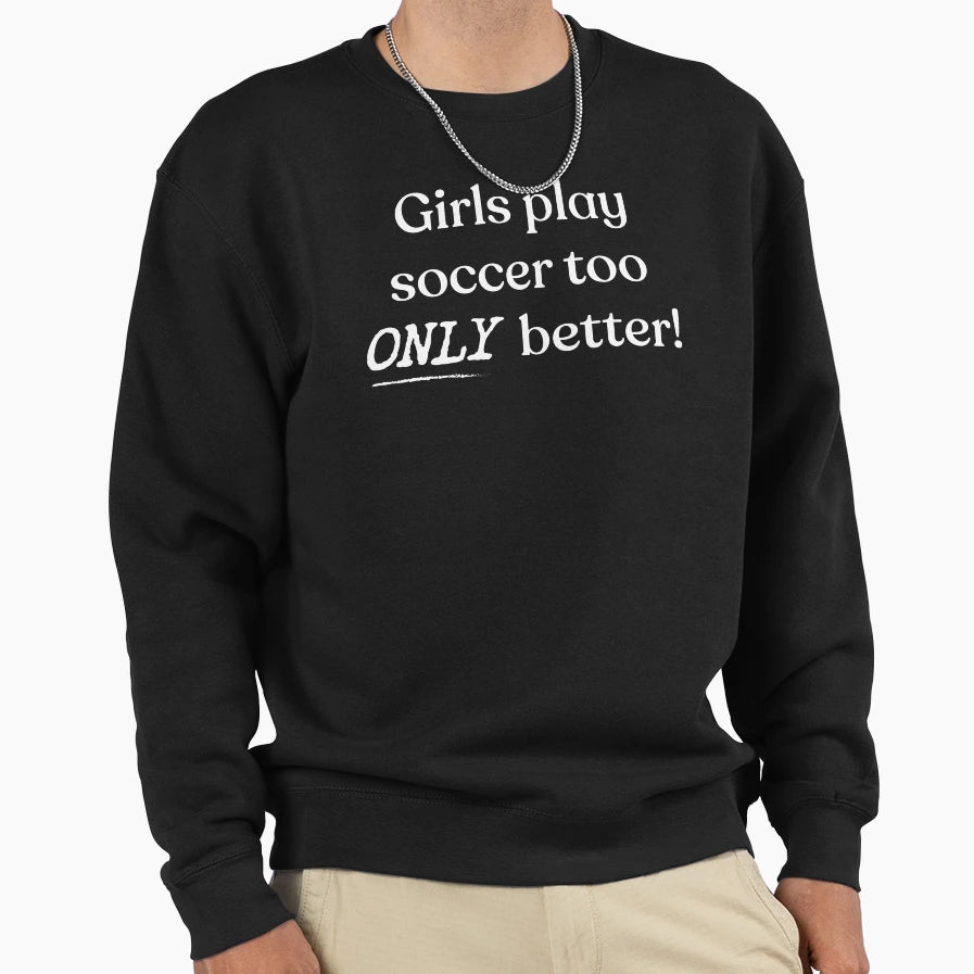 Play Soccer Too Funny Soccer Sweatshirt - Custom Art Print Unisex - T-Shirt, Sweatshirt, Hoodie